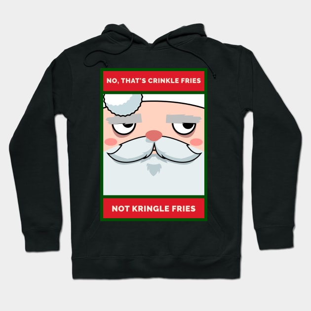 No, Thant's Crinkle Fries, Not KRINGLE Fries Christmas Santa Hoodie by DanielLiamGill